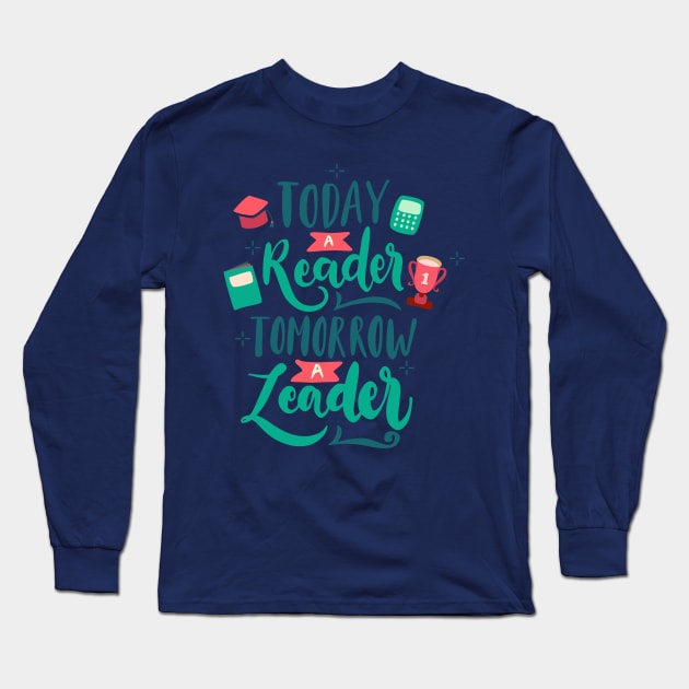 Today A Leader Tomorrow A  Leader Long Sleeve T-Shirt by Mako Design 